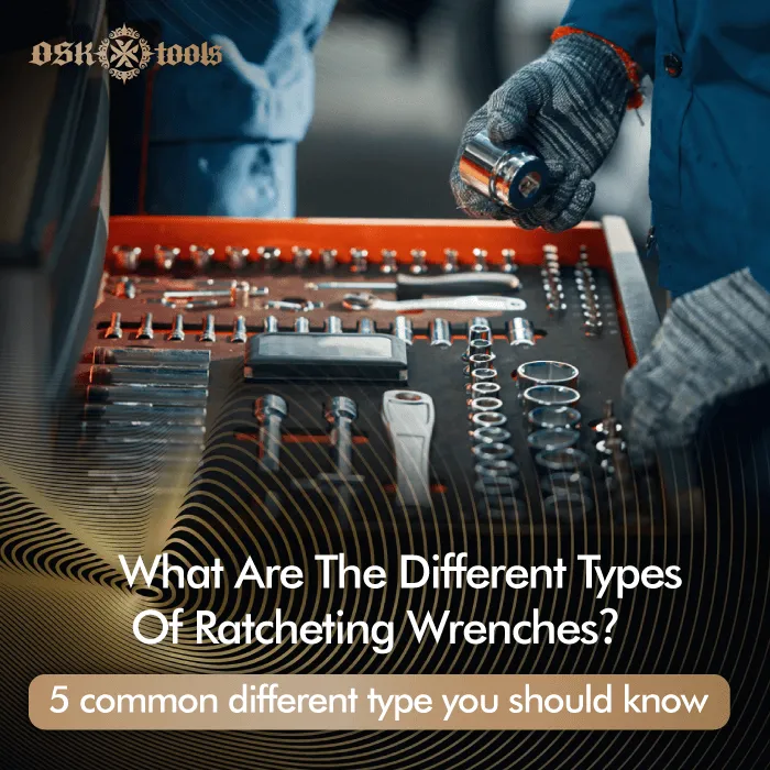 What are the different types of ratcheting wrenches,5 common different